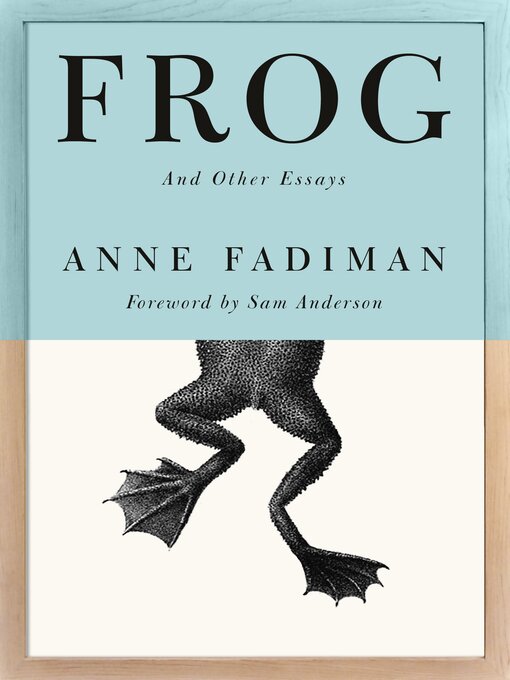 Title details for Frog by Anne Fadiman - Wait list